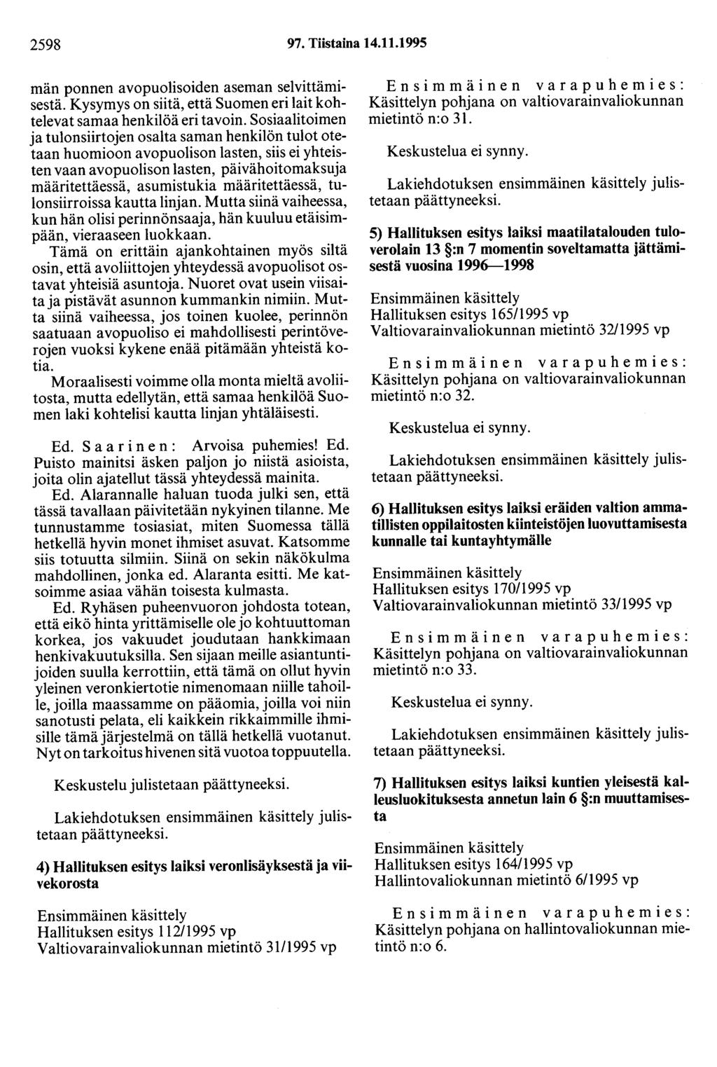 2598 97. Tiistaina 14.11.1995 män ponnen avopuolisoiden aseman selvittämisestä. Kysymys on siitä, että Suomen eri lait kohtelevat samaa henkilöä eri tavoin.