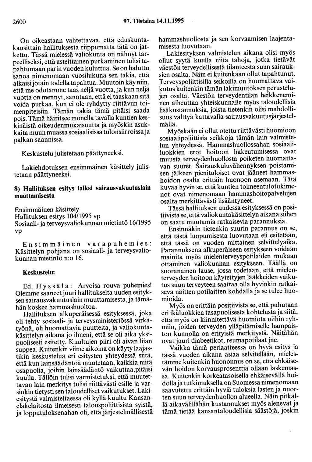 2600 97. Tiistaina 14.11.1995 On oikeastaan valitettavaa, että eduskuntakausittain hallituksesta riippumatta tätä on jatkettu.