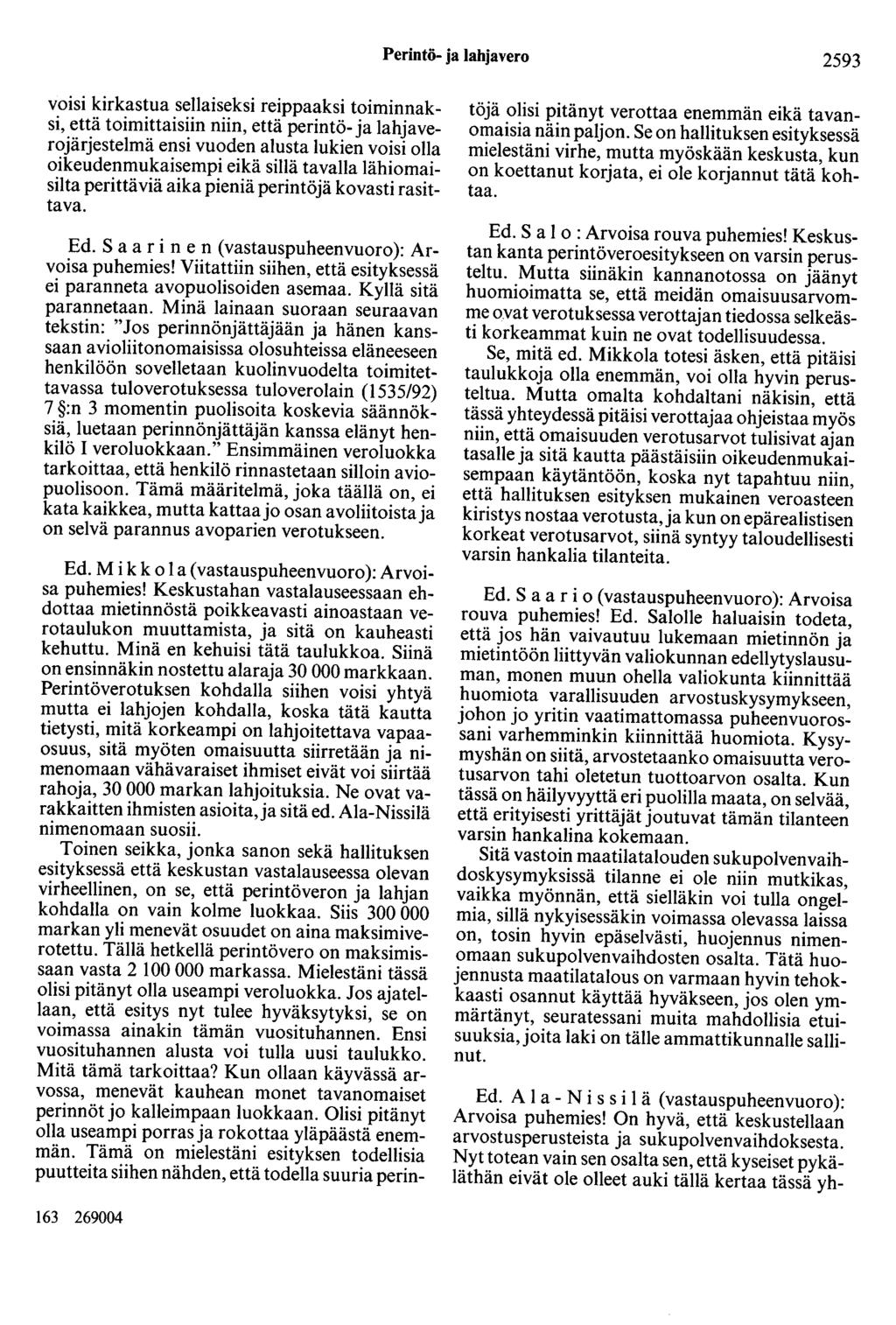 Perintö- ja lahjavero 2593 voisi kirkastua sellaiseksi reippaaksi toiminnaksi, että toimittaisiin niin, että perintö- ja lahjaverojärjestelmä ensi vuoden alusta lukien voisi olla oikeudenmukaisempi