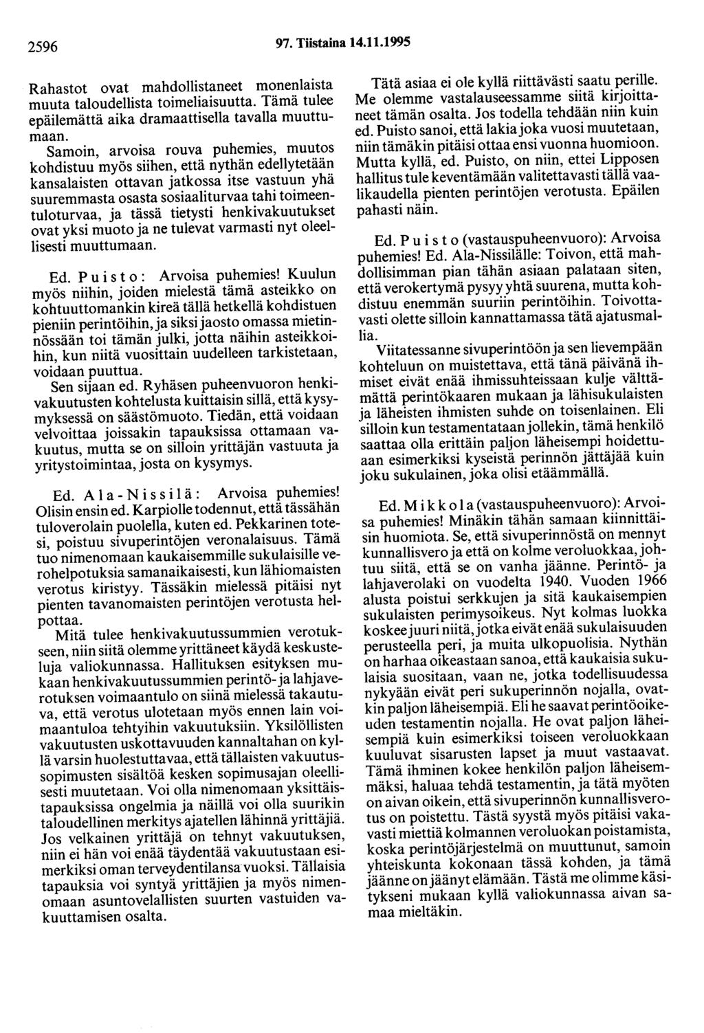 2596 97. Tiistaina 14.11.1995 Rahastot ovat mahdollistaneet monenlaista muuta taloudellista toimeliaisuutta. Tämä tulee epäilemättä aika dramaattisella tavalla muuttumaan.