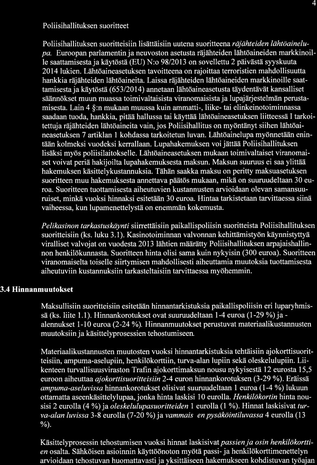 4 3.4 Hinnanmuutokset Poliisihallituksen suoritteet Poliisihallituksen suoritteisiin lisättäisiin uutena suoritteena rdjcihteiden lahtaainelupa.