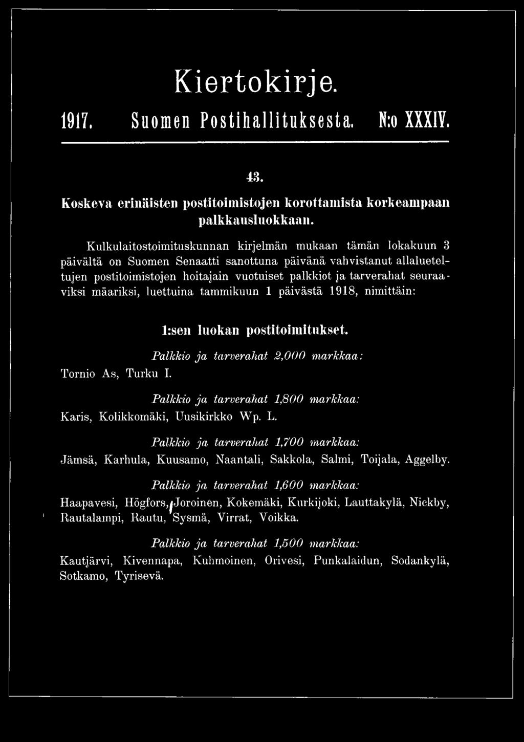 seuraaviksi määriksi, luettuina tammikuun 1 päivästä 1918, nimittäin: Tornio As, Turku I. l:sen luokan postitoimitukset.