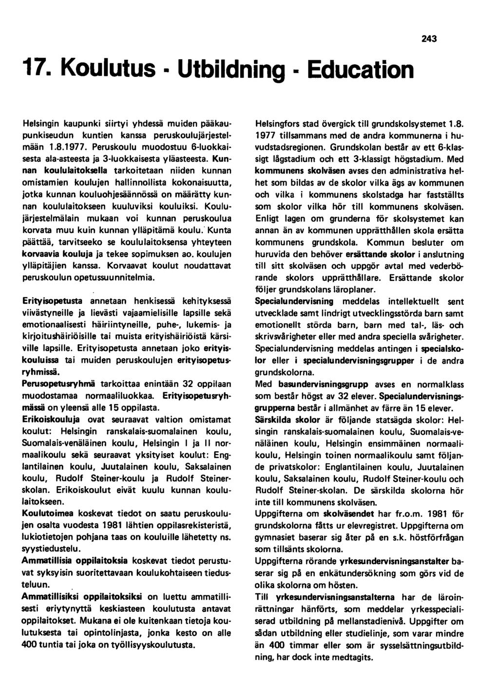 17. Koulutus Utbildning Education 243 Helsingin kaupunki siirtyi yhdessä muiden pääkaupunkiseudun kuntien kanssa peruskoulujärjestelmään 1.8.1917.