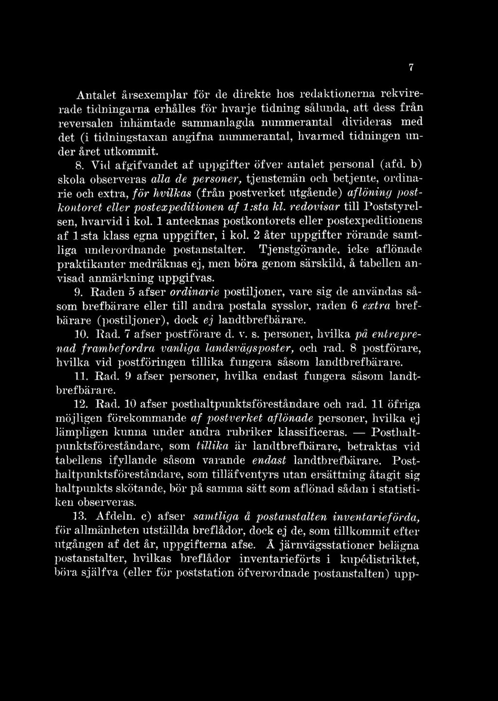 Tjenstgörande, icke af lönade praktikanter medräknas ej, men böra genom särskild, å tabellen anvisad anm ärkning uppgifvas. 9.