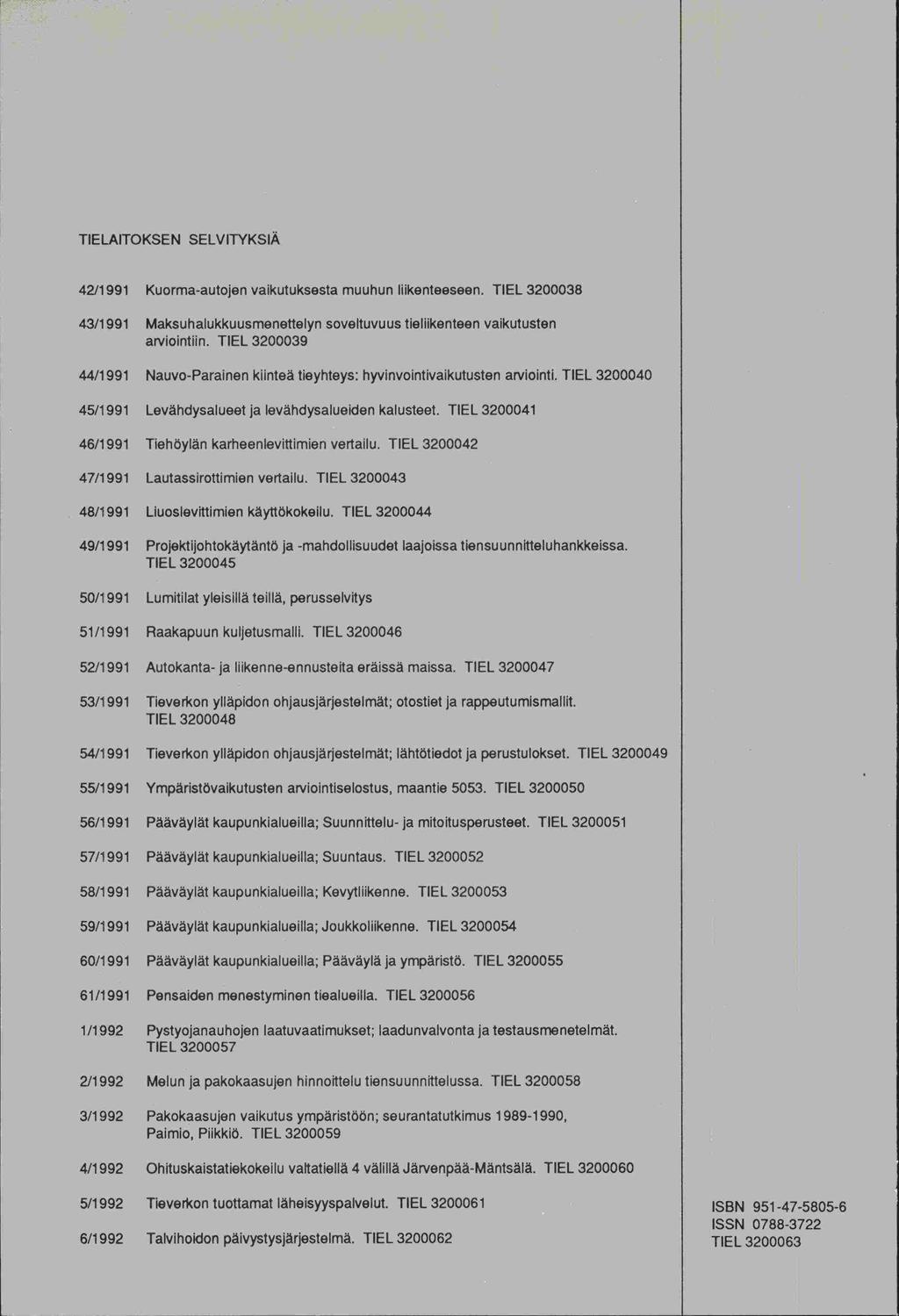 TIELAITOKSEN SELVITYKSIÄ 42/1 991 Kuorma-autojen vaikutuksesta muuhun liikenteeseen. TIEL 3200038 43/1991 Maksuhalukkuusmenettelyn soveltuvuus tieliikenteen vaikutusten arviointiin.