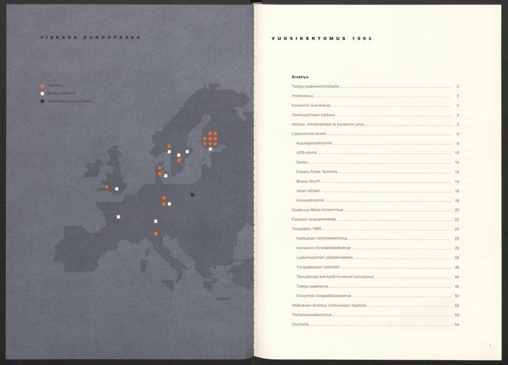 F I S K A R S E U R O O P A S S A V U O S I K E R T O M U S 1 9 9 3 S is ä lly s Tuotantoa *, ' T ie to ja o s a k k e e n o m is ta jille... 2 Y h tiö k o k o u s.