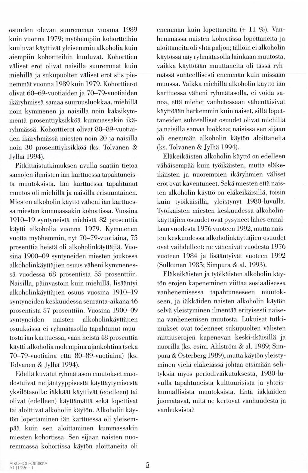 osuuden olevan suuremman vuonna 1989 kuin vuonna 1979; myöhempiin kohortteihin kuuluvat käyttivät yleisemmin alkoholia kuin aiempiin kohortteihin kuuluvat.
