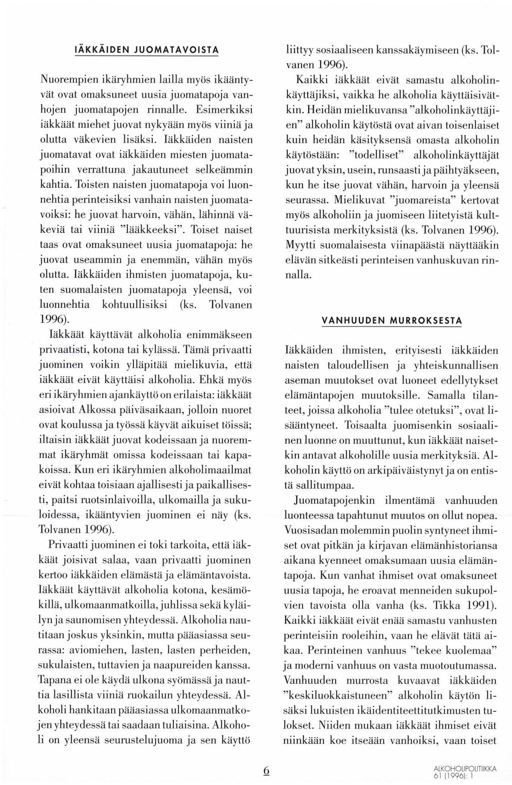 IAKKAIDEN JUoMATAVoISTA Nuorempien ikaryhmien lailla myös ikaantyvät ovat omaksuneet uusia juomatapoja vanhojen juomatapojen rinnalle.