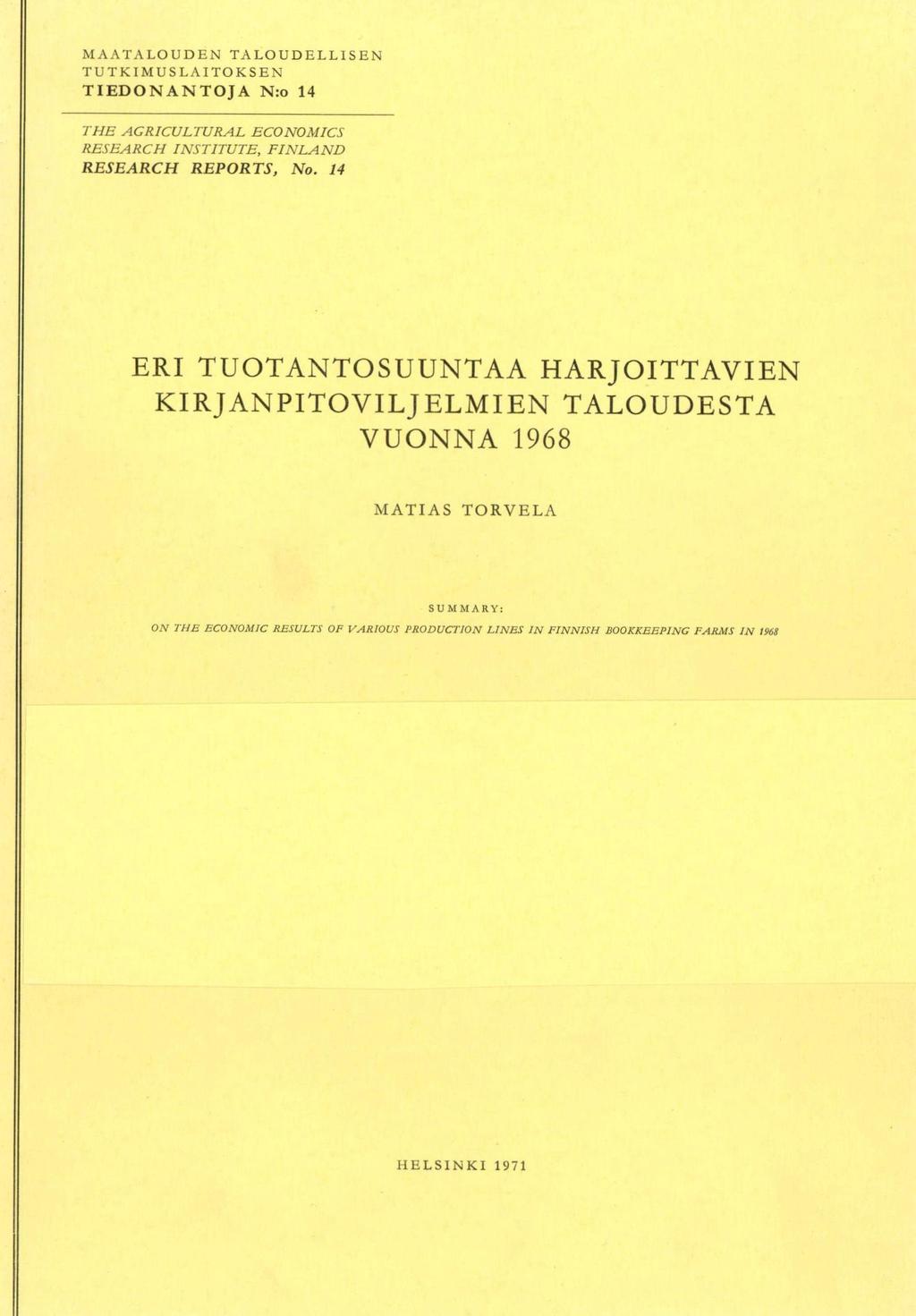 MAATALOUDEN TALOUDELLISEN TUTKIMUSLAITOKSEN TIEDONANTOJA N:o 14 THE AGRICULTURAL ECONOMICS RESEARCH INSTITUTE, FINLAND RESEARCH REPORTS, No.