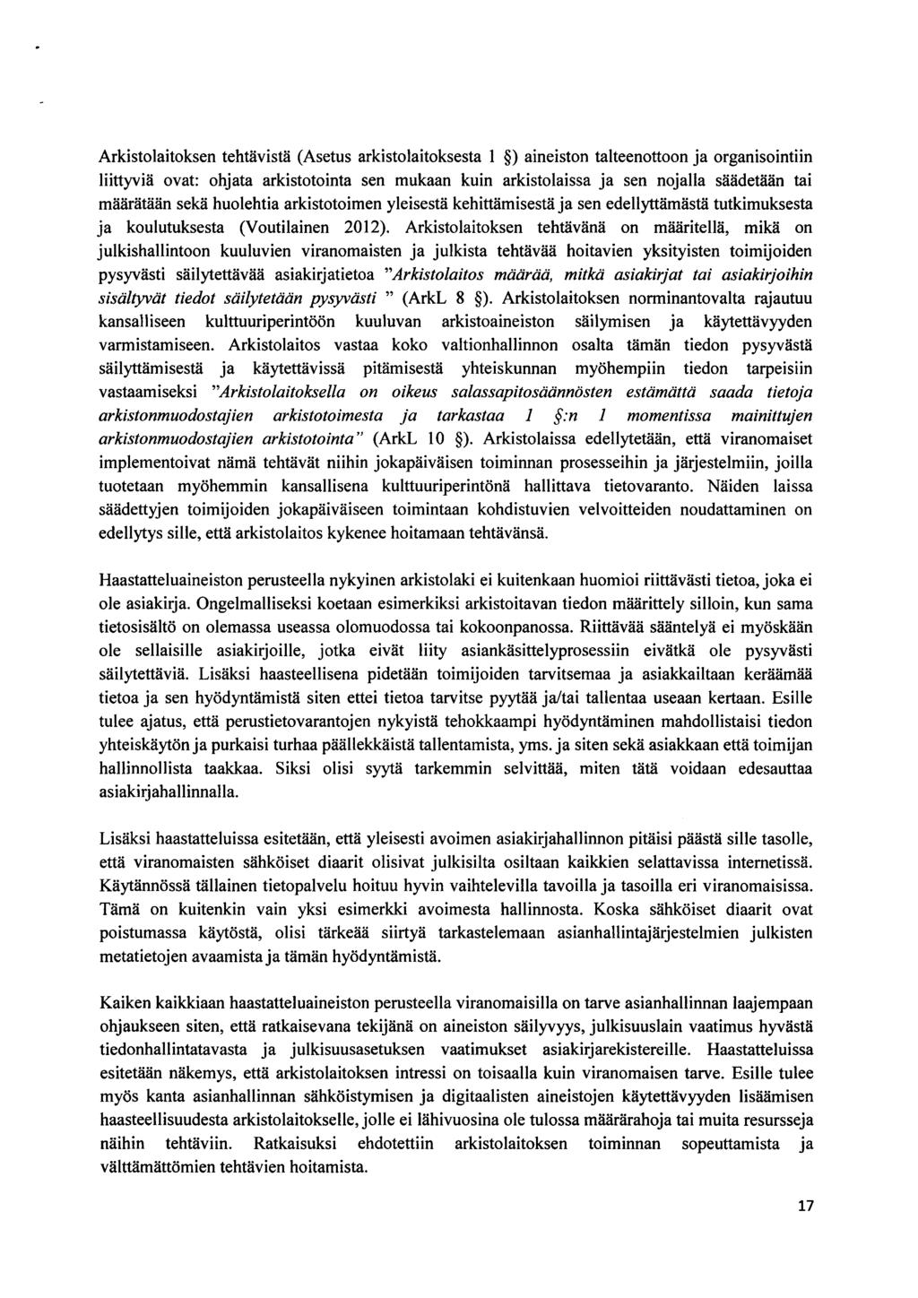 Arkistlaitksen tehtävistä (Asetus arkistlaitksesta 1 ) aineistn talteenttn ja rganisintiin liittyviä vat: hjata arkisttinta sen mukaan kuin arkistlaissa ja sen njalla säädetään tai määrätään sekä