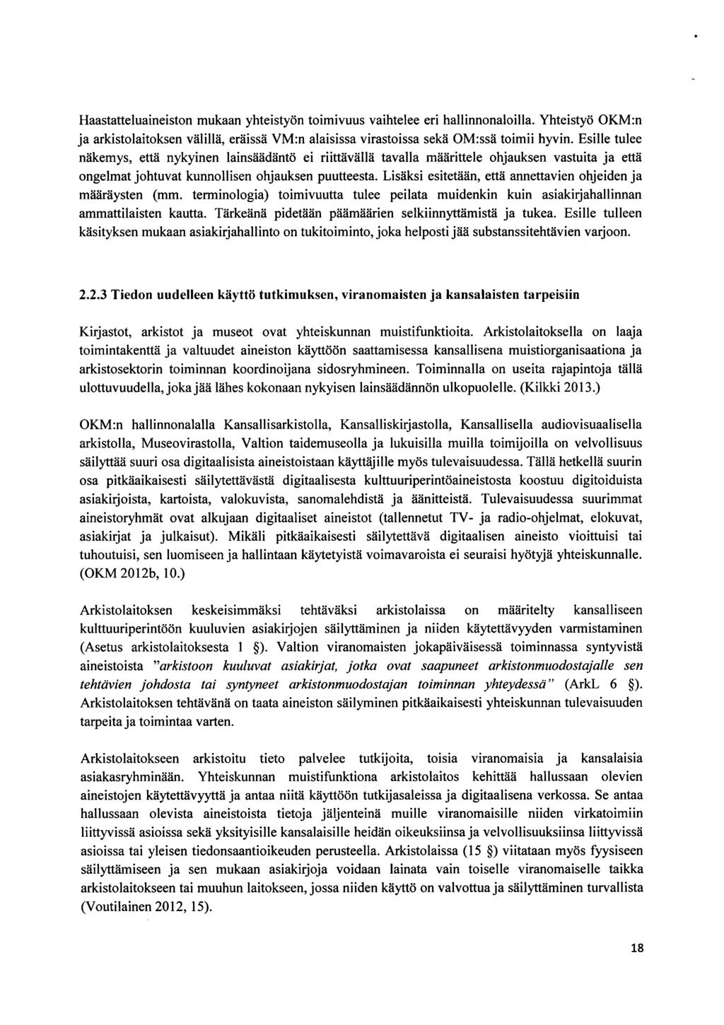 Haastatteluaineistn mukaan yhteistyön timivuus vaihtelee eri hallinnnalilla. Yhteistyö OKM:n ja arkistlaitksen välillä, eräissä VM:n alaisissa virastissa sekä OM:ssä timii hyvin.