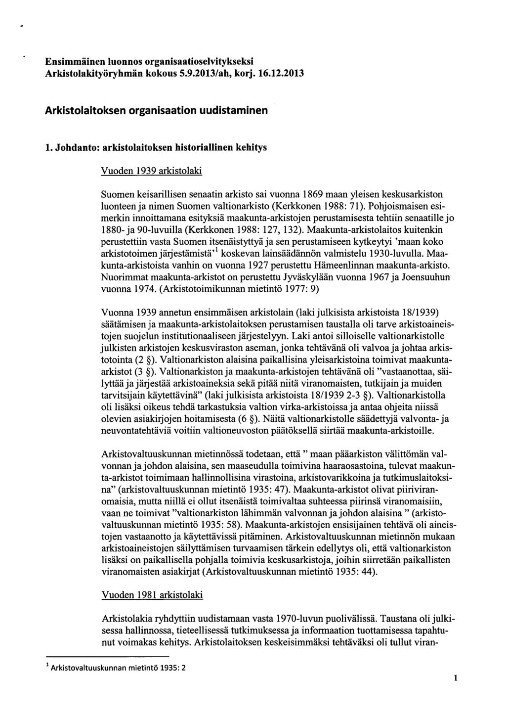 nsimmäinen lunns rganisaatiselvitykseksi Arkistlakityöryhmän kkus 5.9.213/ah, krj. 16.12.213 Arkistlaitksen rganisaatin uudistaminen 1.