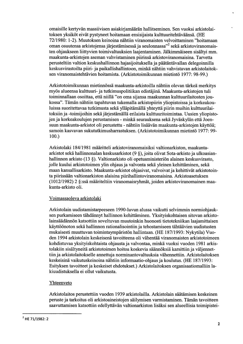 maisille kertyvän massiivisen asiakirjamäärän hallitseminen. Sen vuksi arkistlaitksen yksiköt eivät pystyneet hitamaan ensisijaista kulttuuritehtäväänsä. (H 72/198: 1-2).