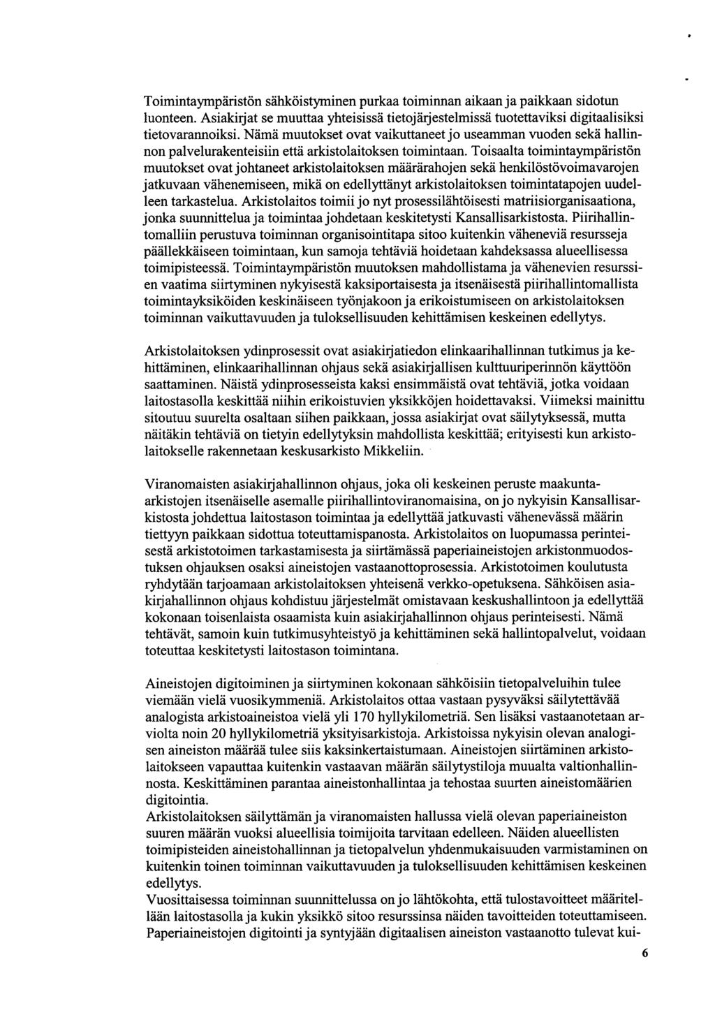 Timintaympäristön sähköistyminen purkaa timinnan aikaan ja paikkaan sidtun lunteen. Asiakirjat se muuttaa yhteisissä tietjärjestelmissä tutettaviksi digitaalisiksi tietvaranniksi.