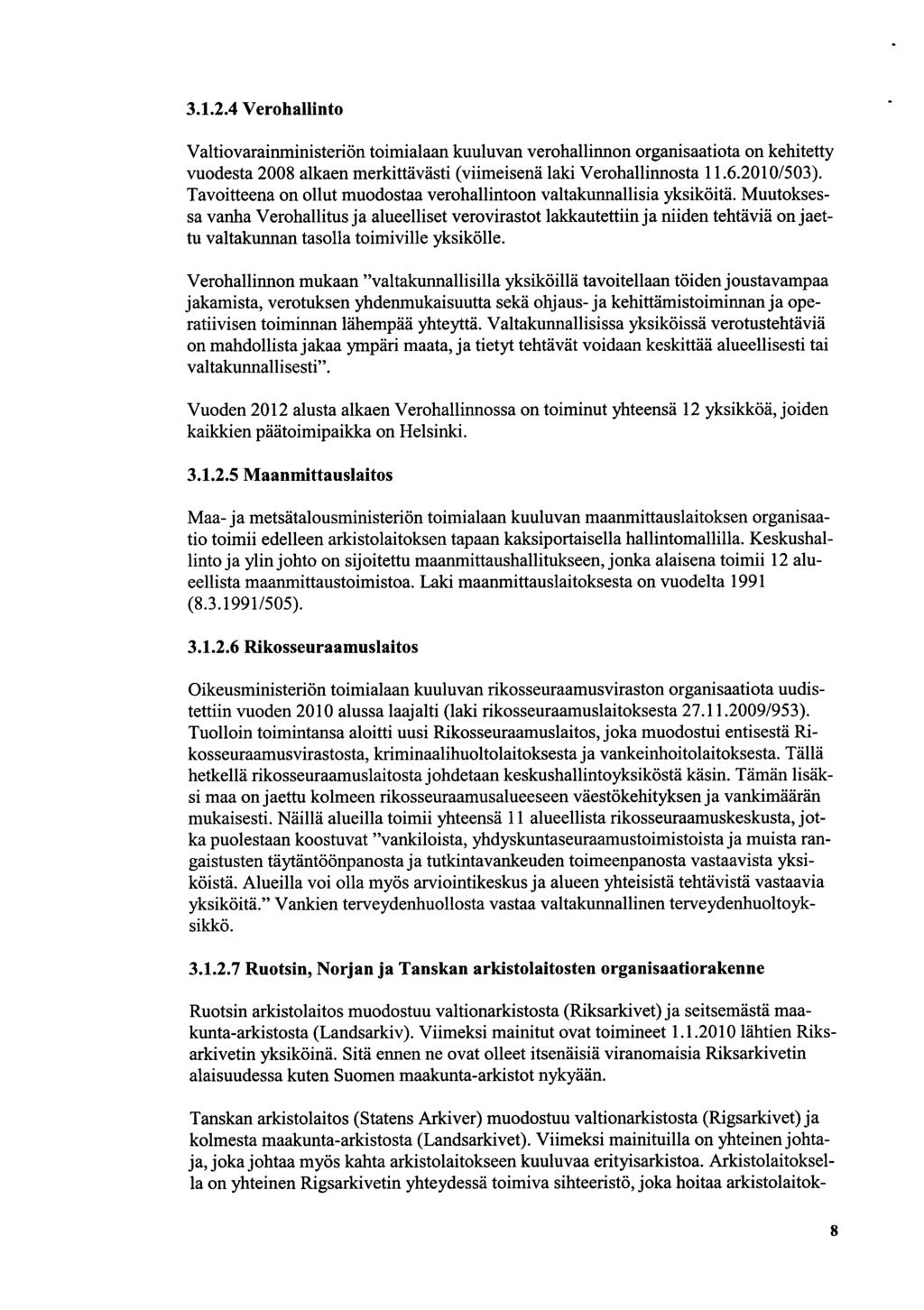 3.1.2.4 Verhallint Valtivarainministeriön timialaan kuuluvan verhallinnn rganisaatita n kehitetty vudesta 28 alkaen merkittävästi (viimeisenä laki Verhallinnsta 11.6.21/53).