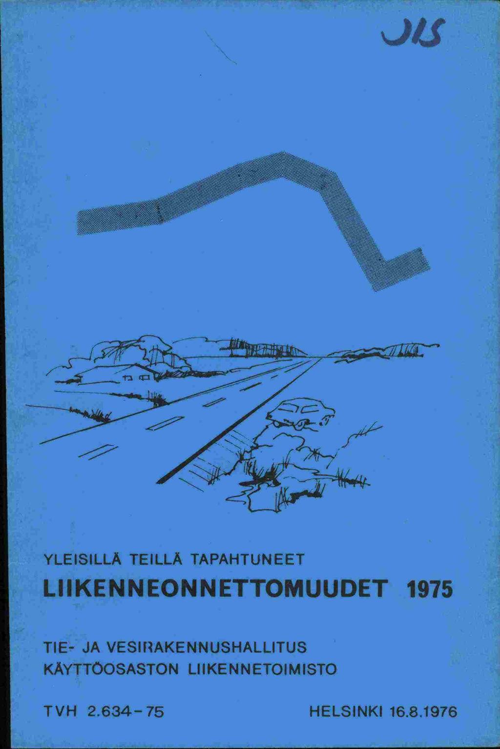 "Ii L YLEISILLÄ TEILLÄ TAPAHTUNEET LIIKENNEONNETTOMUUDET 1975 TIE- JA