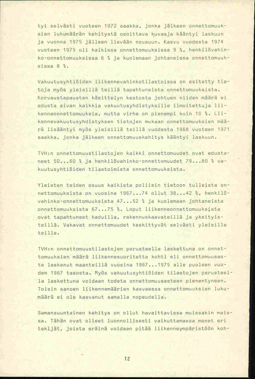 tyi selvästi vuoteen 1972 saakka, jonka jälkeen onnettomuuksien lukumäärän kehitystä osoittava kuvaaja kääntyi laskuun vuonna 1975 jälleen lievään nousuun.