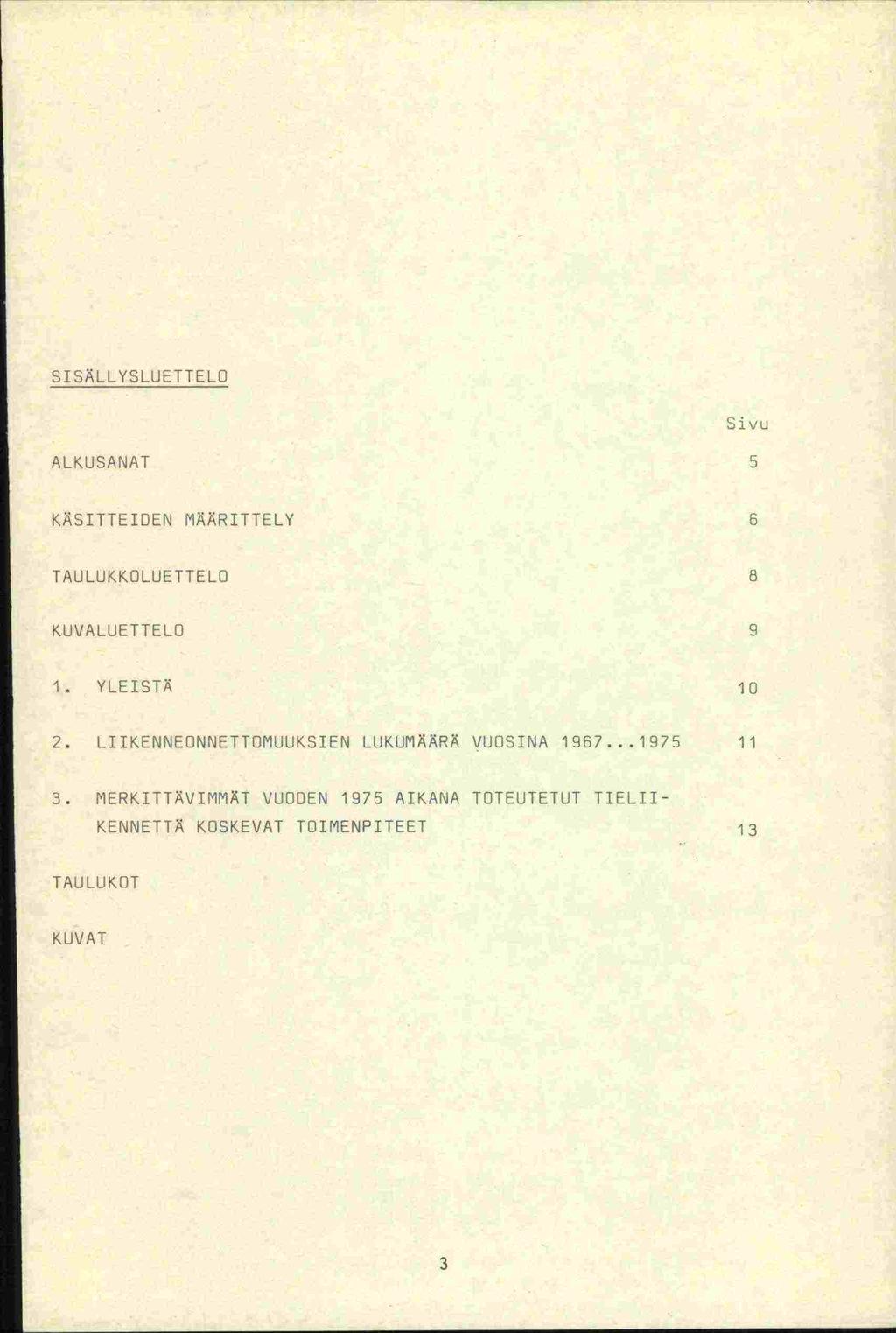 KUVAT SISÄLLYSLUETTELO ALKUSANAT 5 Sivu KÄSITTEIDEN MÄÄRITTELY 6 LAULUKKOLUETTELO 8 KUVALUETTELO 9 1.