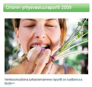 Orion Oyj Kunniamaininta: Hyvä ensimmäinen vastuullisuusraportti Orion on julkaissut ensimmäisen yritysvastuuraporttinsa keväällä 2010.