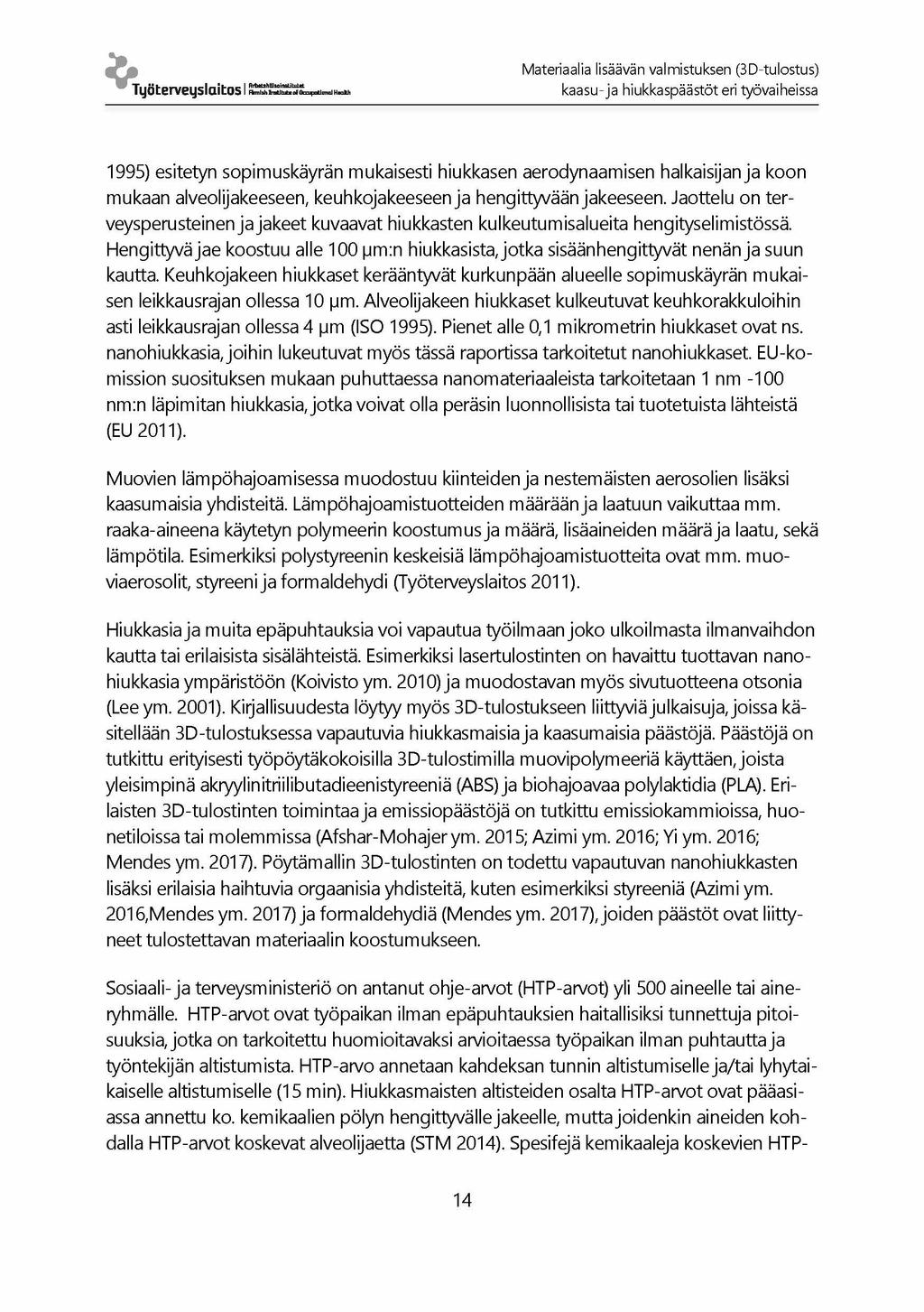 Työ terveyslaitos 15 Materiaalia lisäävän valmistuksen (3D-tulostus) kaasu- ja hiukkaspäästöt eri työvaiheissa 1995) esitetyn sopimuskäyrän mukaisesti hiukkasen aerodynaamisen halkaisijan ja koon