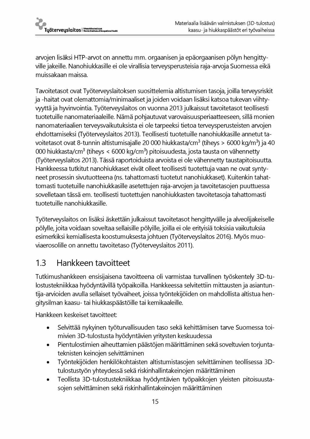Materiaalia lisäävän valmistuksen (3D-tulostus) Työterveyslaitos I k a a s u - ja hiukkaspäästöt eri työvaiheissa arvojen lisäksi HTP-arvot on annettu mm.