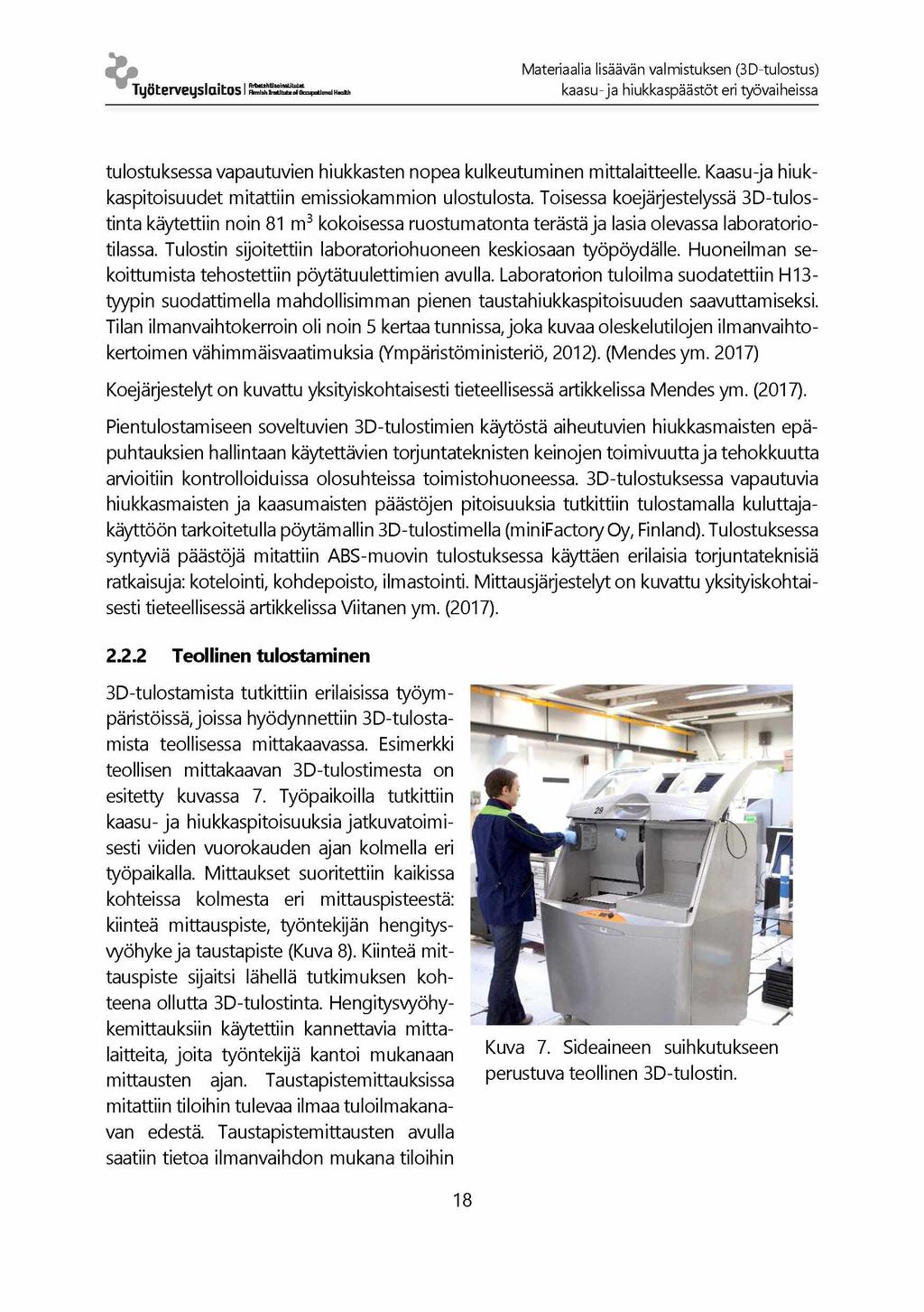 Työterveyslaitos IS Materiaalia lisäävän valmistuksen (3D-tulostus) kaasu- ja hiukkaspäästöt eri työvaiheissa tulostuksessa vapautuvien hiukkasten nopea kulkeutuminen mittalaitteelle.