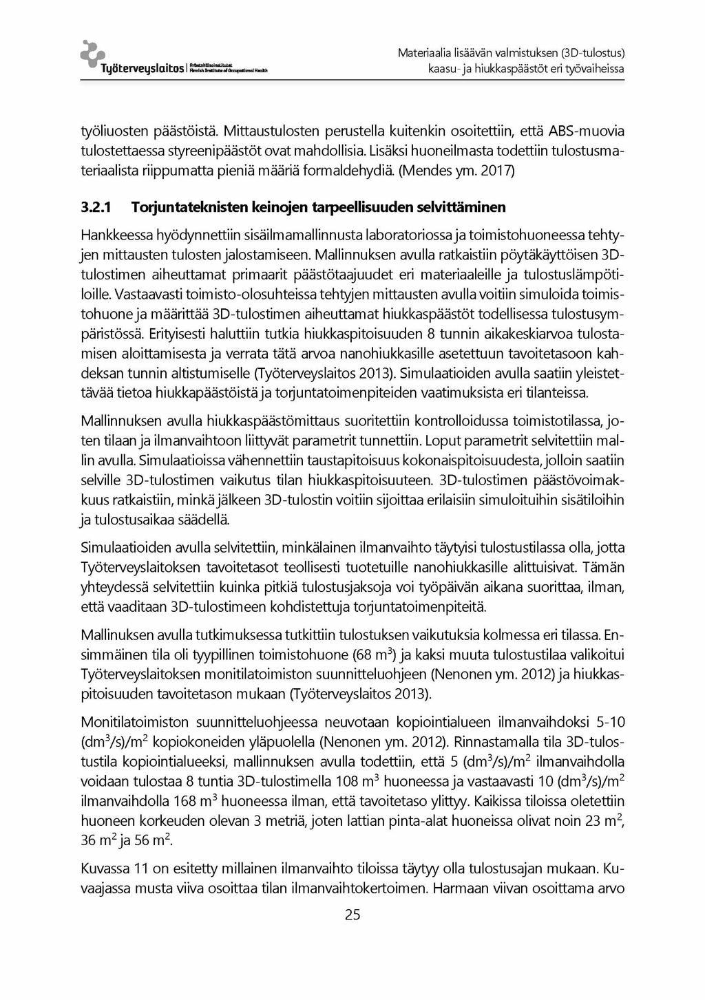 Materiaalia lisäävän valmistuksen (3D-tulostus) Työterveyslaitos I k a a s u - ja hiukkaspäästöt eri työvaiheissa työliuosten päästöistä.