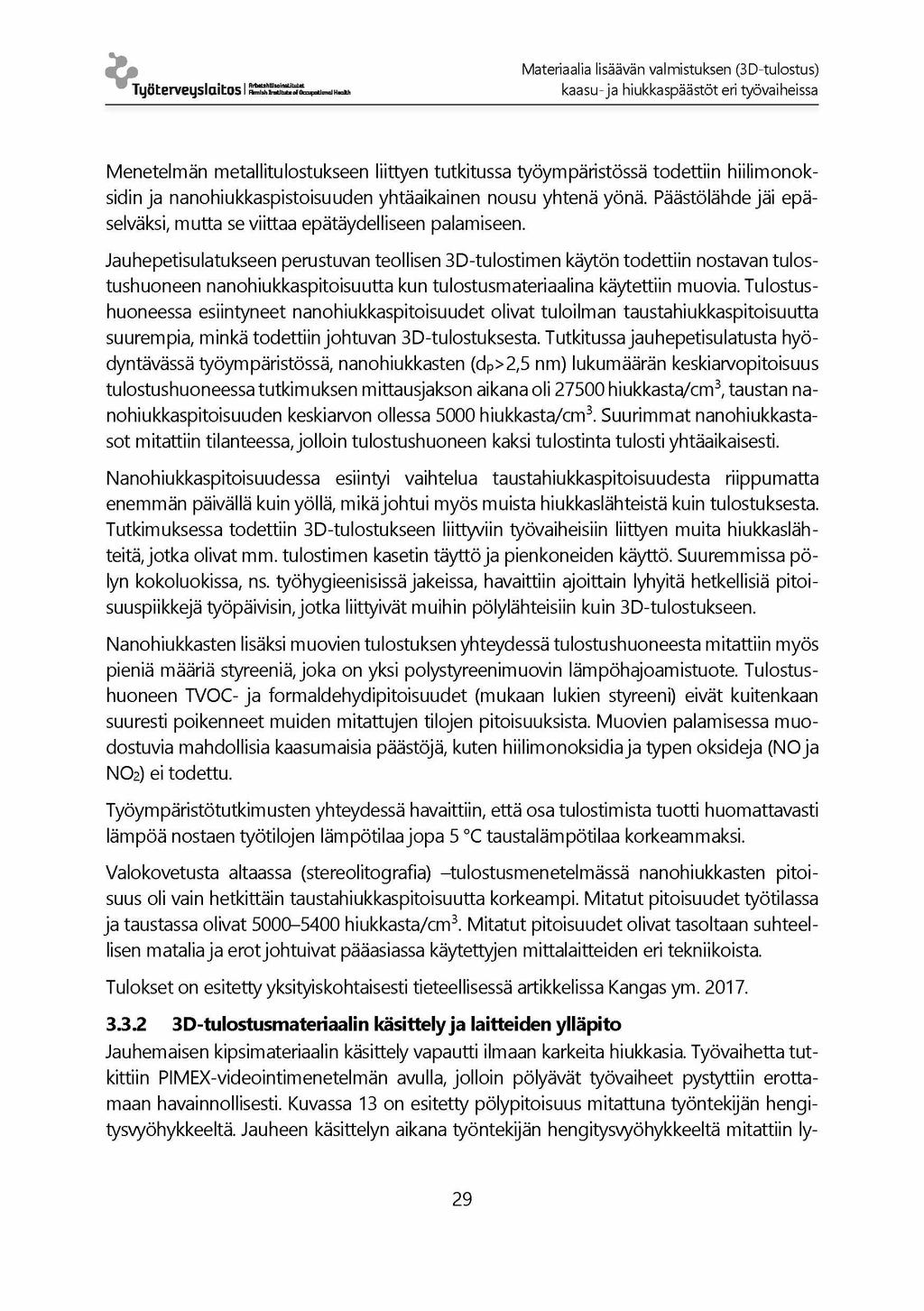 Materiaalia lisäävän valmistuksen (3D-tulostus) Työterveyslaitos I k a a s u - ja hiukkaspäästöt eri työvaiheissa Menetelmän metallitulostukseen liittyen tutkitussa työympäristössä todettiin