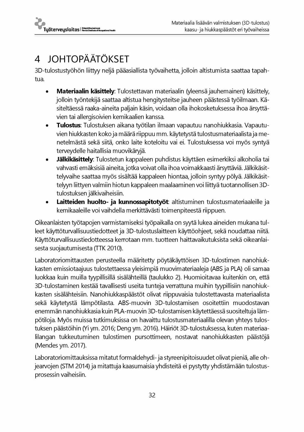 Materiaalia lisäävän valmistuksen (3D-tulostus) Työterveyslaitos I k a a s u - ja hiukkaspäästöt eri työvaiheissa 4 JOHTOPÄÄTÖKSET 3D-tulostustyöhön liittyy neljä pääasiallista työvaihetta, jolloin
