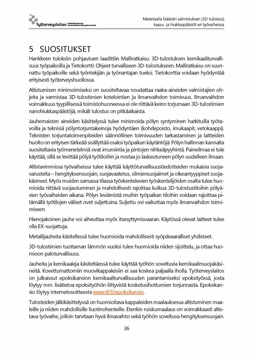 Materiaalia lisäävän valmistuksen (3D-tulostus) Työterveyslaitos I k a a s u - ja hiukkaspäästöt eri työvaiheissa 5 SUO SITUKSET Hankkeen tuloksiin pohjautuen laadittiin Malliratkaisu: 3D-tulostuksen