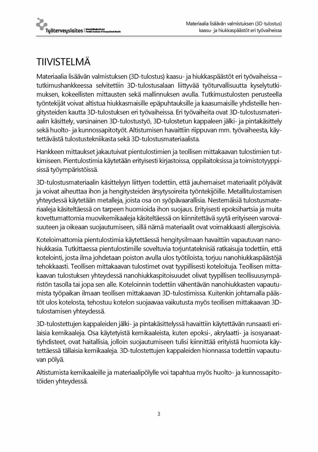Työterveyslaitos I Mi^XuiDiiiindikiiiiii Materiaalia lisäävän valmistuksen (3D-tulostus) kaasu- ja hiukkaspäästöt eri työvaiheissa TIIVISTELMÄ Materiaalia lisäävän valmistuksen (3D-tulostus) kaasu-