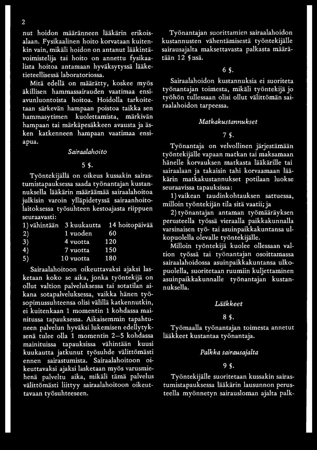 Mitä edellä on määrätty, koskee myös äkillisen hammassairauden vaatimaa ensiavunluontoista hoitoa.