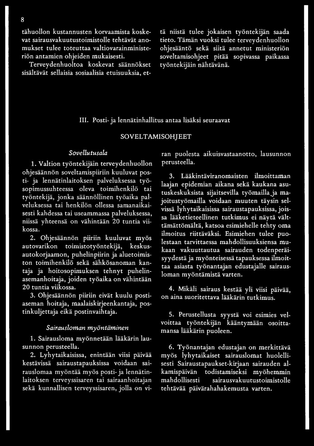 Tämän vuoksi tulee terveydenhuollon ohjesääntö sekä siitä annetut ministeriön soveltamisohjeet pitää sopivassa paikassa työntekijäin nähtävänä. III.