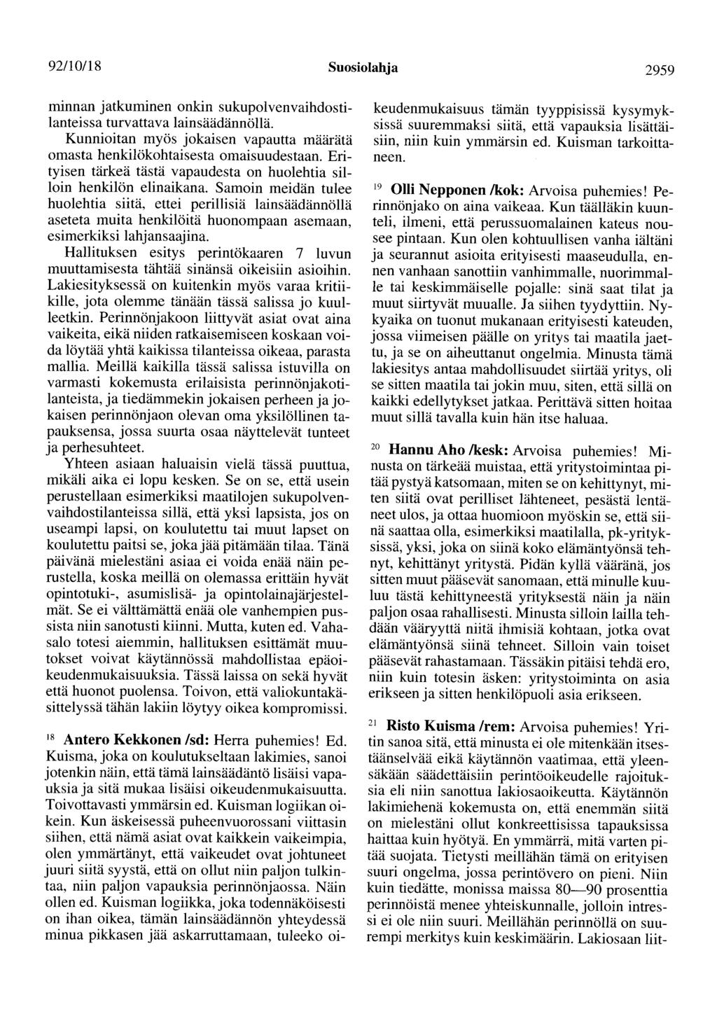 92/10/18 Suosiolahja 2959 minnan jatkuminen onkin sukupolvenvaihdostilanteissa turvattava lainsäädännöllä. Kunnioitan myös jokaisen vapautta määrätä omasta henkilökohtaisesta omaisuudestaan.