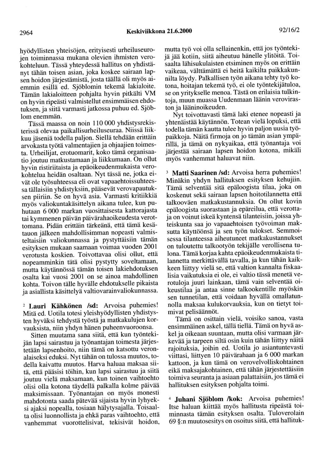 2964 Keskiviikkona 21.6.2000 92116/2 hyödyllisten yhteisöjen, erityisesti urheiluseurojen toiminnassa mukana olevien ihmisten verokohteluun.