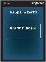 IWL286 Pistenäppäin Jos Maksupääte ilmoittaa Näppäile kortti. Näppäile korttinumero maksupäätteen numeronäppäimillä ja paina vihreää näppäintä.