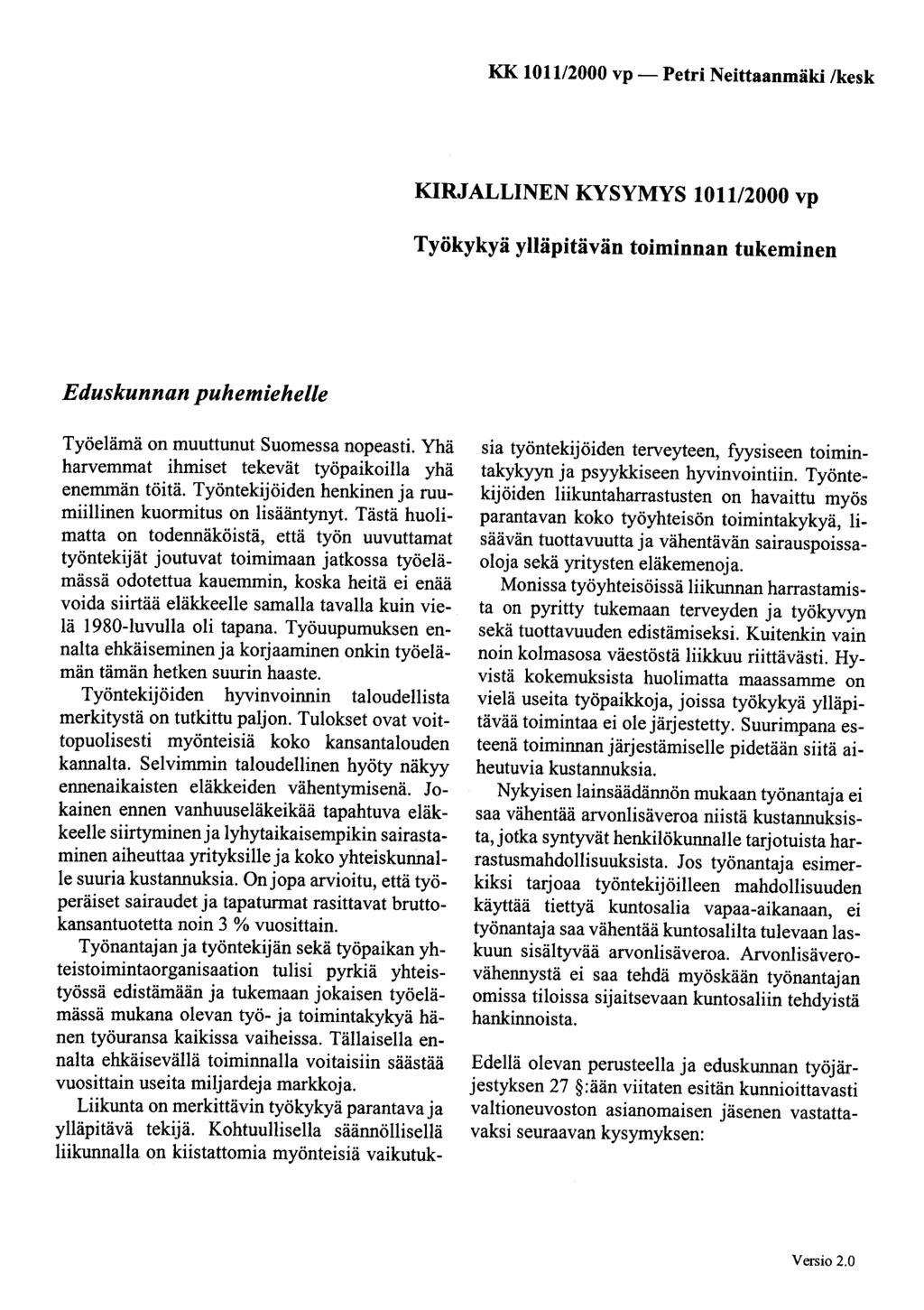 KK 1011/2000 vp- Petri Neittaanmäki /kesk KIRJALLINEN KYSYMYS 1011/2000 vp Työkykyä ylläpitävän toiminnan tukeminen Eduskunnan puhemiehelle Työelämä on muuttunut Suomessa nopeasti.
