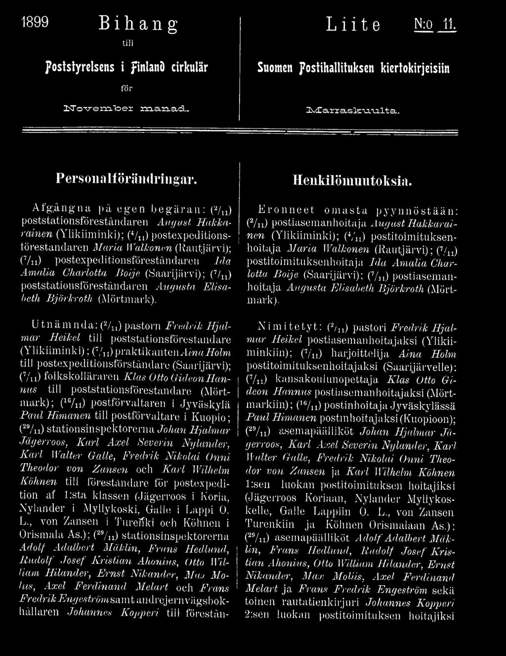 Utnämnda: (Vn) pastorn Fredrik Hjalmar Heikel tili poststationsförestandare (Ylikiiminki); (7/n) praktikantenainaholm till postexpeditionsförståndare (Saarijärvi); (Yu) folkskolläraren Klas Otto