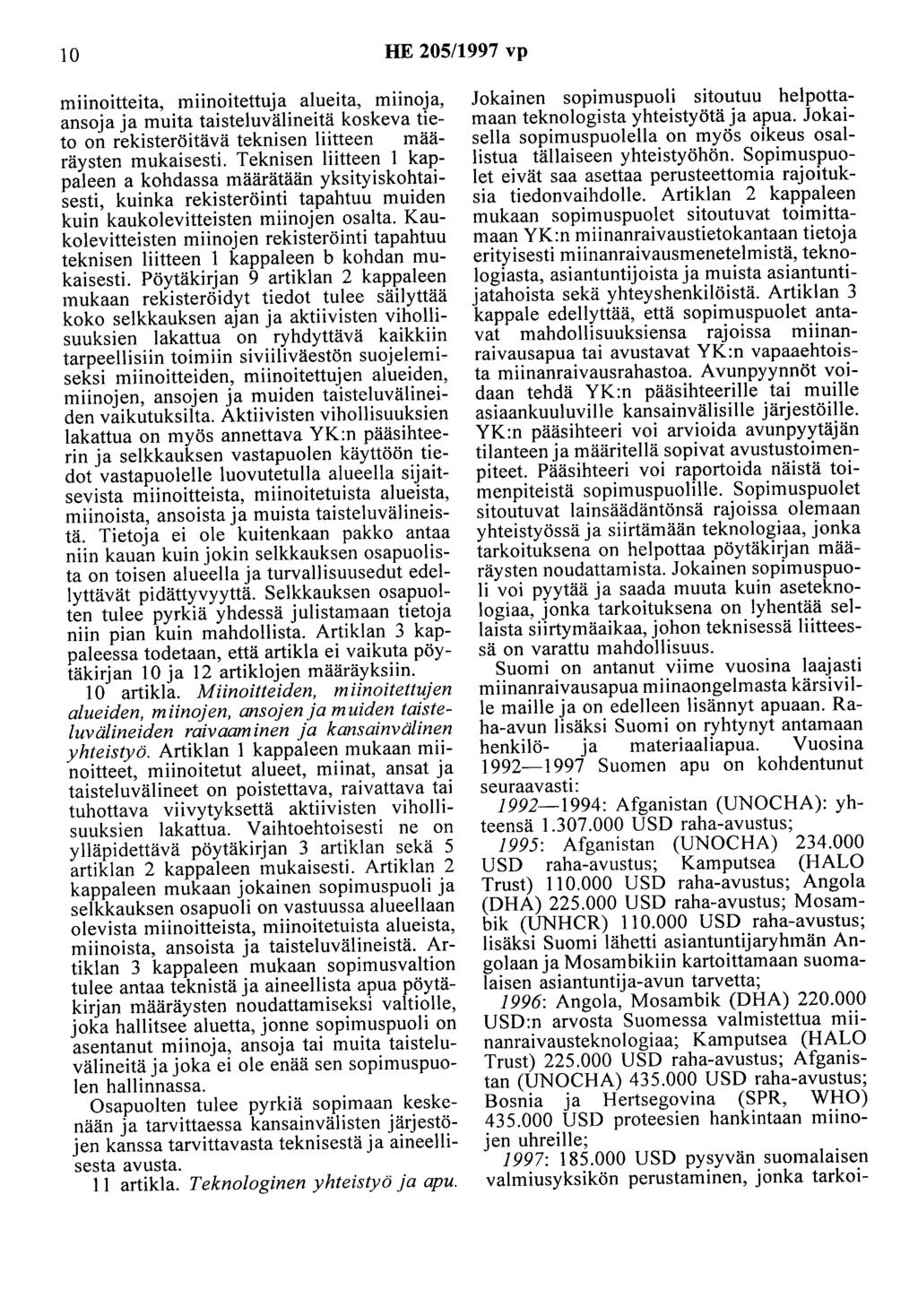 10 HE 205/1997 vp miinoitteita, miinoitettuja alueita, miinoja, ansoja ja muita taisteluvälineitä koskeva tieto on rekisteröitävä teknisen liitteen määräysten mukaisesti.