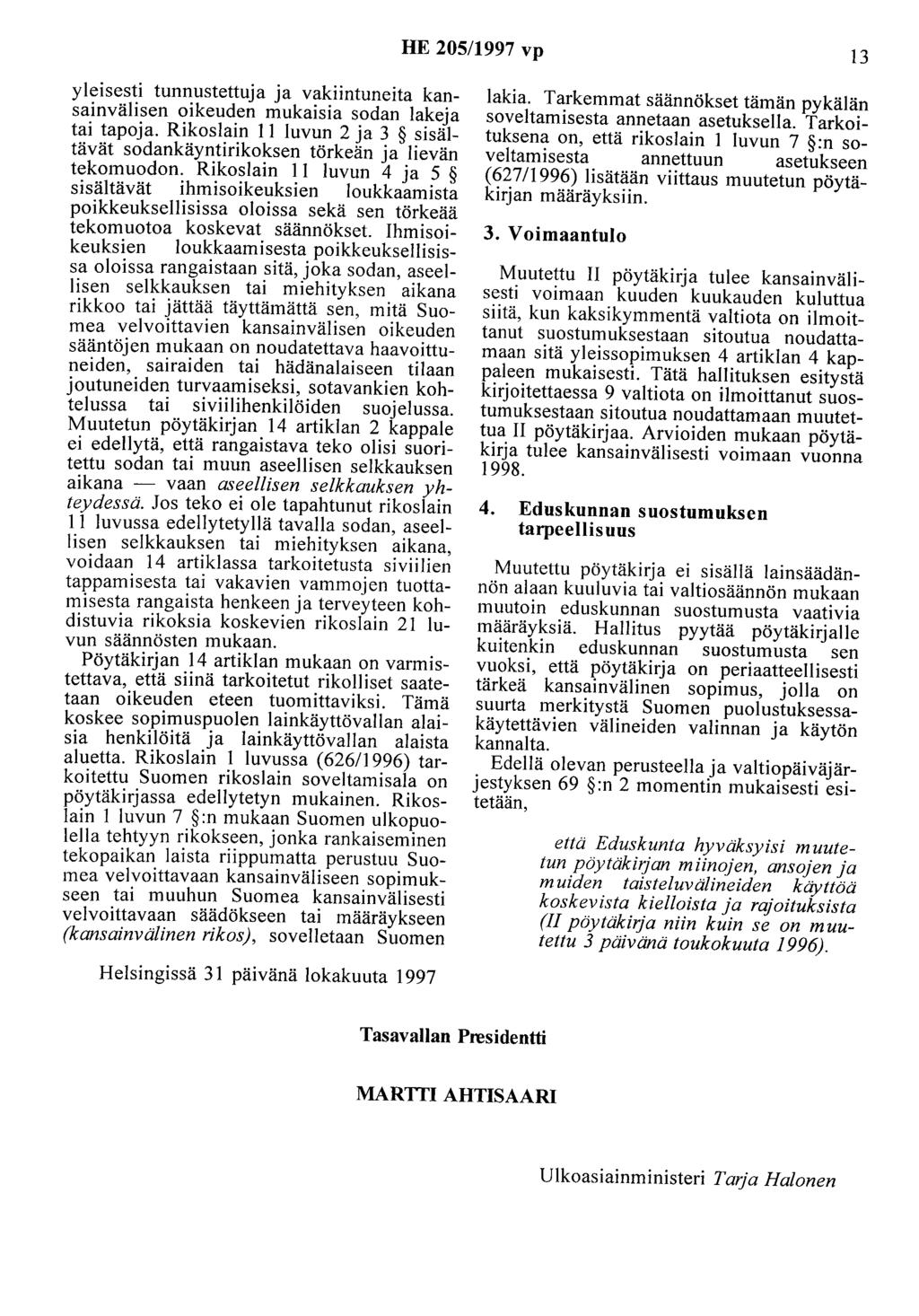 HE 205/1997 vp 13 yleisesti tunnustettuja ja vakiintuneita kansainvälisen oikeuden mukaisia sodan lakeja tai tapoja.
