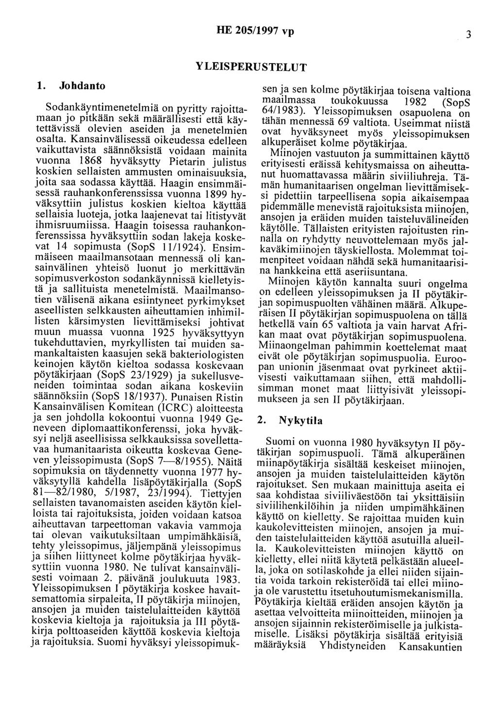 HE 205/1997 vp 3 YLEISPERUSTELUT 1. Johdanto Sodankäyntimenetelmiä on pyritty rajoittamaan jo pitkään sekä määrällisesti että käytettävissä olevien aseiden ja menetelmien osalta.