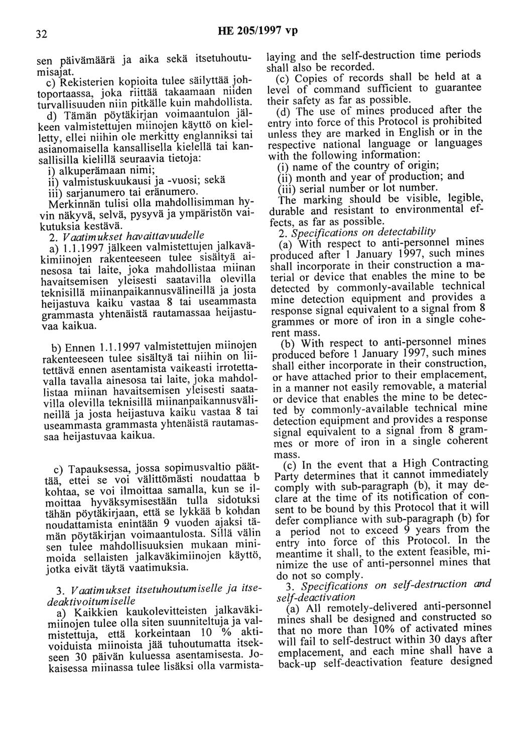 32 HE 205/1997 vp sen päivämäärä ja aika sekä itsetuhoutumisajat. c) Rekisteri en kopioita tulee säilyttää johtoportaassa, joka riittää takaamaan niiden turvallisuuden niin pitkälle kuin mahdollista.