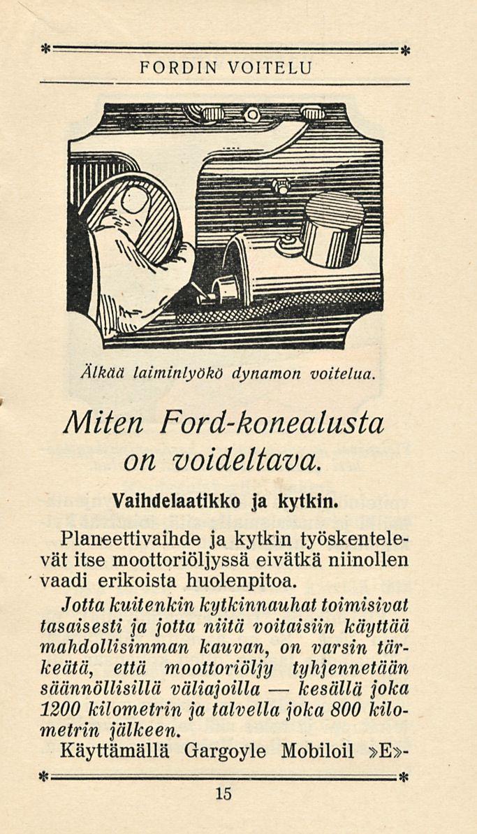 kesällä FORDIN VOITELU Älkää laiminlyökö dynamon voitelua. Miten Ford-konealusta on voideltava. Vaihdelaatikko ja kytkin.