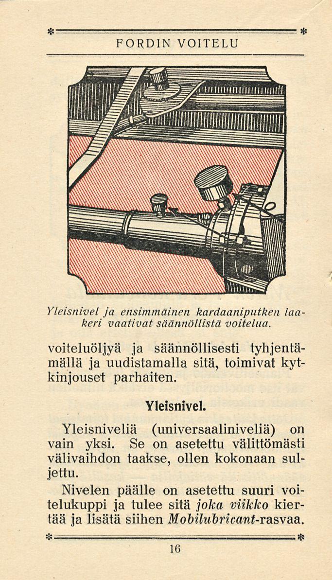 FORDIN VOITELU Yleisnivel ja ensimmäinen kardaaniputken laa keri vaativat säännöllistä voitelua. voiteluöljyä ja säännöllisesti tyhjentämällä ja uudistamalla sitä, toimivat kytkin jouset parhaiten.