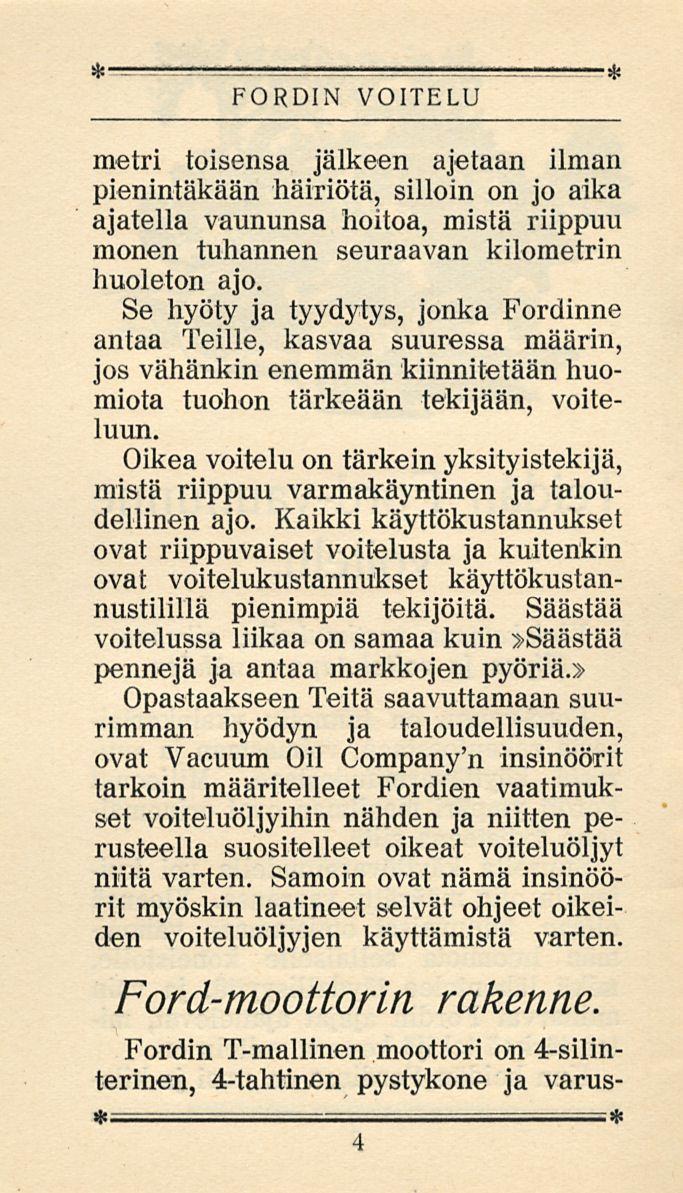 FORDIN VOITELU metri toisensa jälkeen ajetaan ilman pienintäkään häiriötä, silloin on jo aika ajatella vaununsa hoitoa, mistä riippuu monen tuhannen seuraavan kilometrin huoleton ajo.