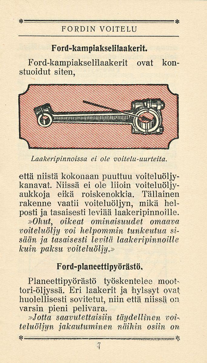 FORDIN VOITELU Ford-kampiakselilaakerit. Ford-kampiakselilaakerit ovat konstuoidut siten, Laakeripinnoissa ei ole voitelu-uurteita. että niistä kokonaan puuttuu voiteluöljykanavat.