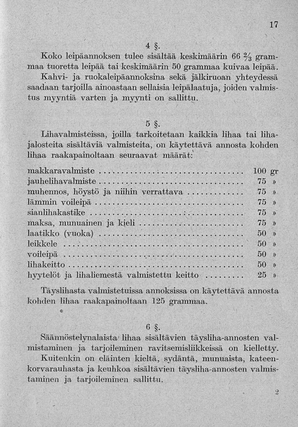 4 - Koko leipäannoksen tulee sisältää keskimäärin 66 2 / 3 grammaa tuoretta leipää tai keskimäärin 50 grammaa kuivaa leipää.