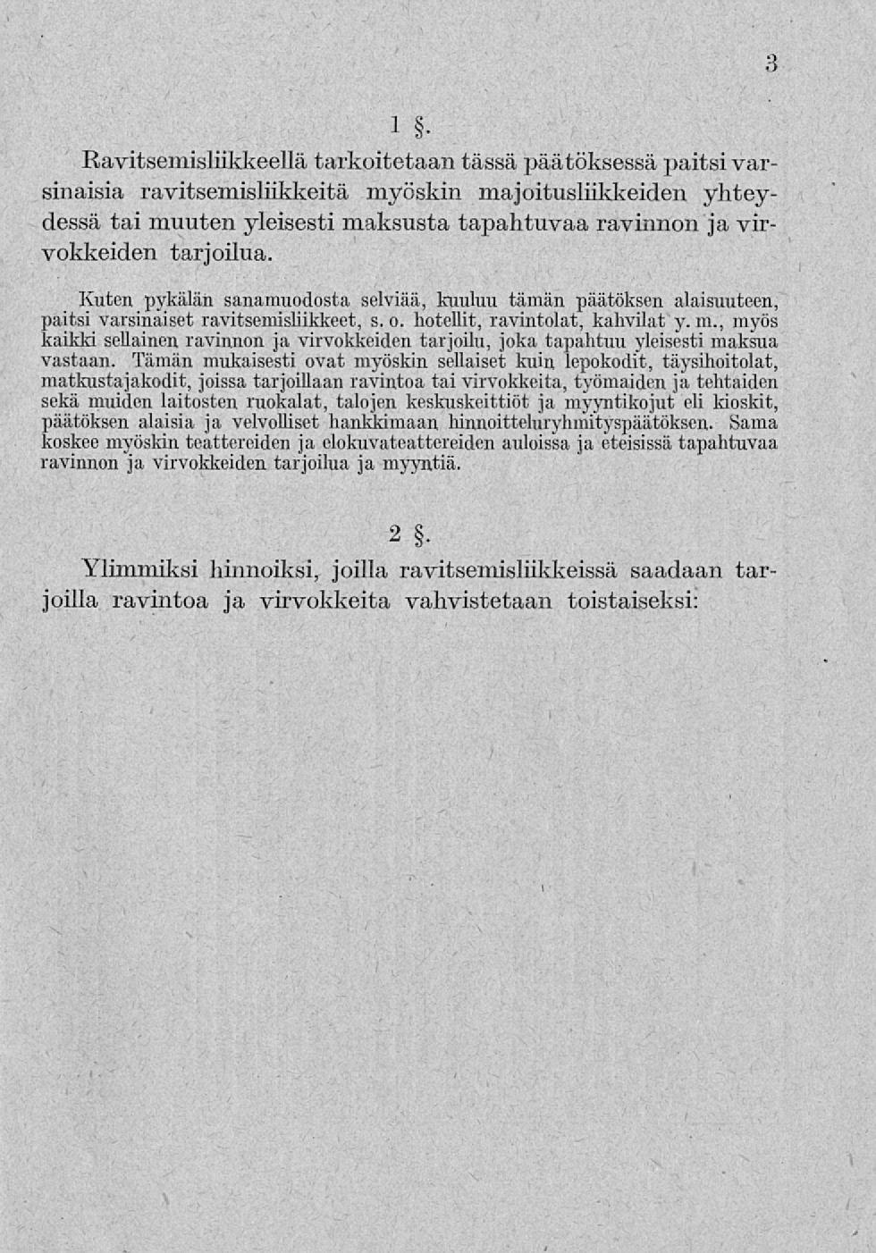 3 1 Ravitsemisliikkeellä tarkoitetaan tässä päätöksessä paitsi varsinaisia ravitsemisliikkeitä myöskin majoitusliikkeiden yhteydessä tai muuten yleisesti maksusta tapahtuvaa ravinnon ja virvokkeiden
