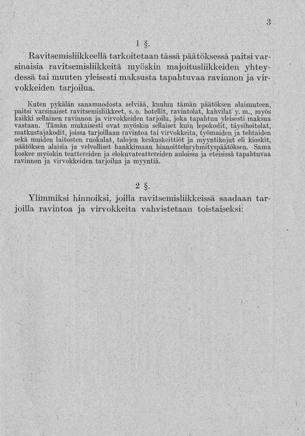 3 1 Ravitsemisliikkeellä tarkoitetaan tässä päätöksessä paitsi varsinaisia ravitsemisliikkeitä myöskin majoitusliikkeiden yhteydessä tai muuten yleisesti maksusta tapahtuvaa ravinnon ja virvokkeiden