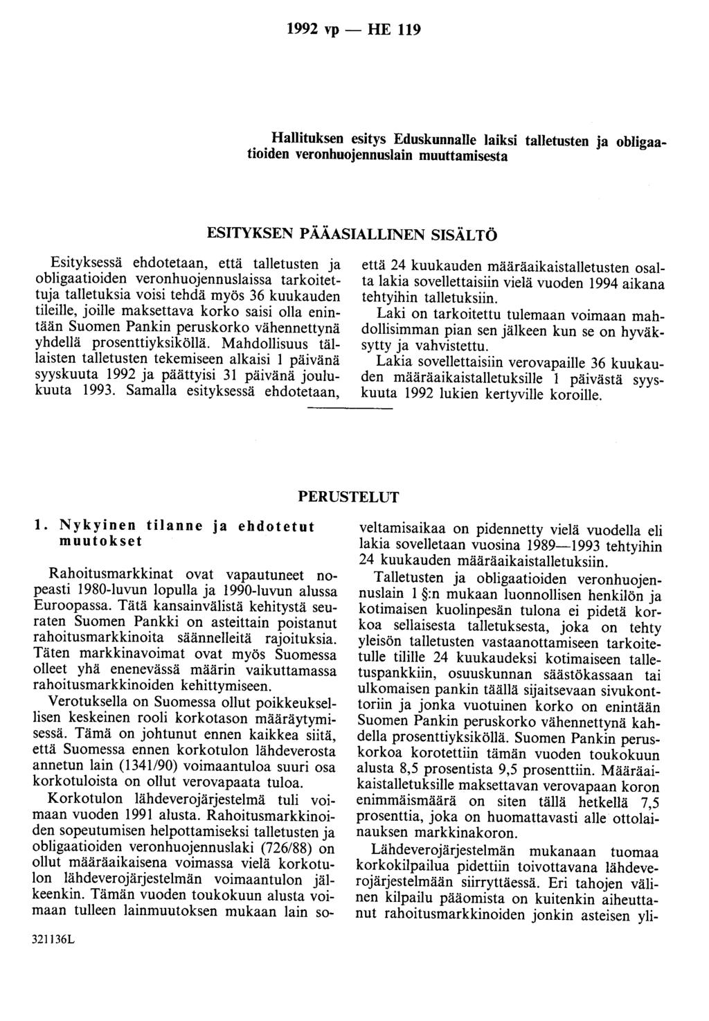 1992 vp - HE 119 Hallituksen esitys Eduskunnalle laiksi talletusten ja obligaatioiden veronhuojennuslain muuttamisesta ESITYKSEN PÄÄASIALLINEN SISÄLTÖ Esityksessä ehdotetaan, että talletusten ja